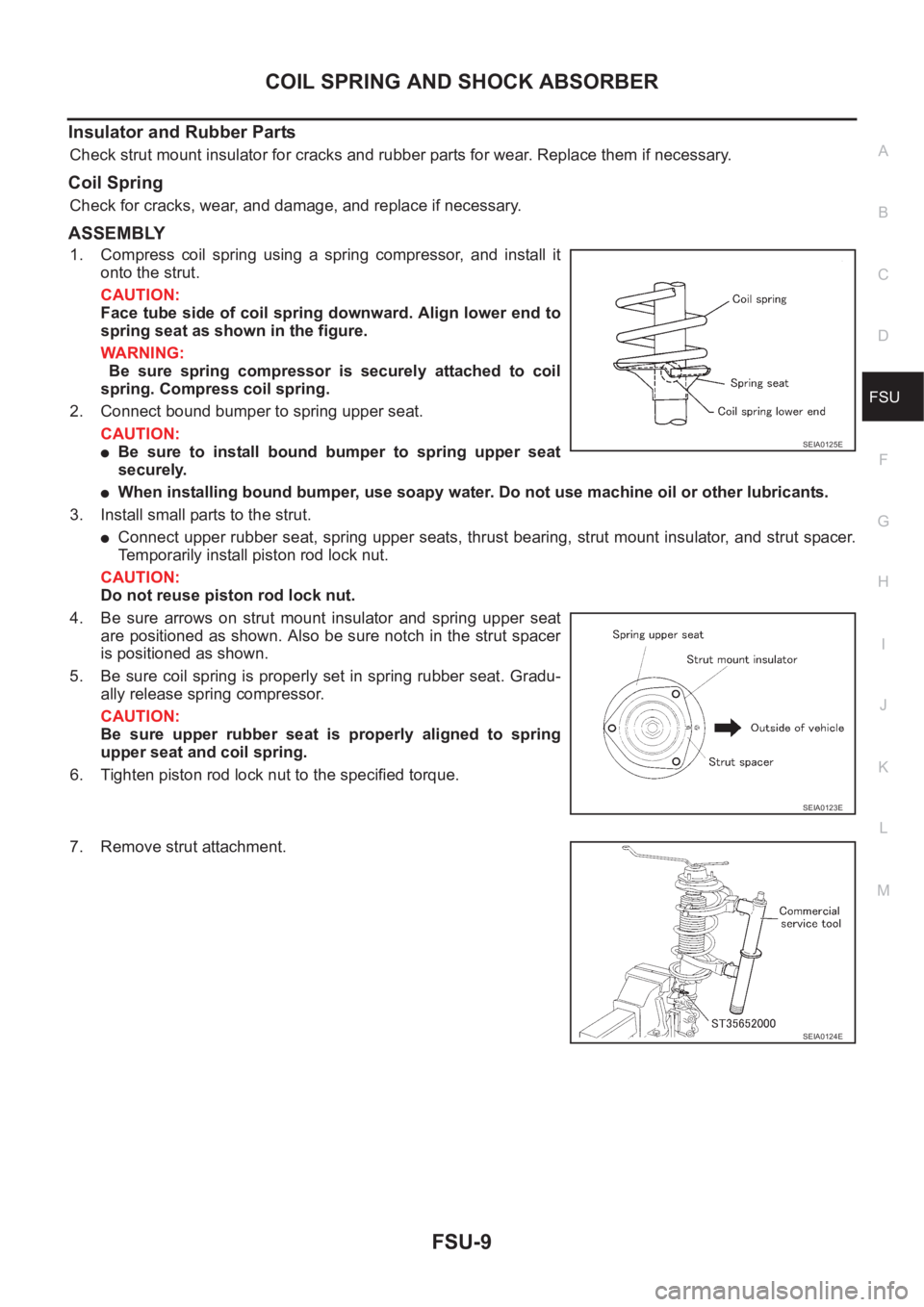 NISSAN X-TRAIL 2001 Service Repair Manual COIL SPRING AND SHOCK ABSORBER
FSU-9
C
D
F
G
H
I
J
K
L
MA
B
FSU
Insulator and Rubber Parts
Check strut mount insulator for cracks and rubber parts for wear. Replace them if necessary.
Coil Spring
Chec NISSAN X-TRAIL 2001 Service Repair Manual COIL SPRING AND SHOCK ABSORBER
FSU-9
C
D
F
G
H
I
J
K
L
MA
B
FSU
Insulator and Rubber Parts
Check strut mount insulator for cracks and rubber parts for wear. Replace them if necessary.
Coil Spring
Chec