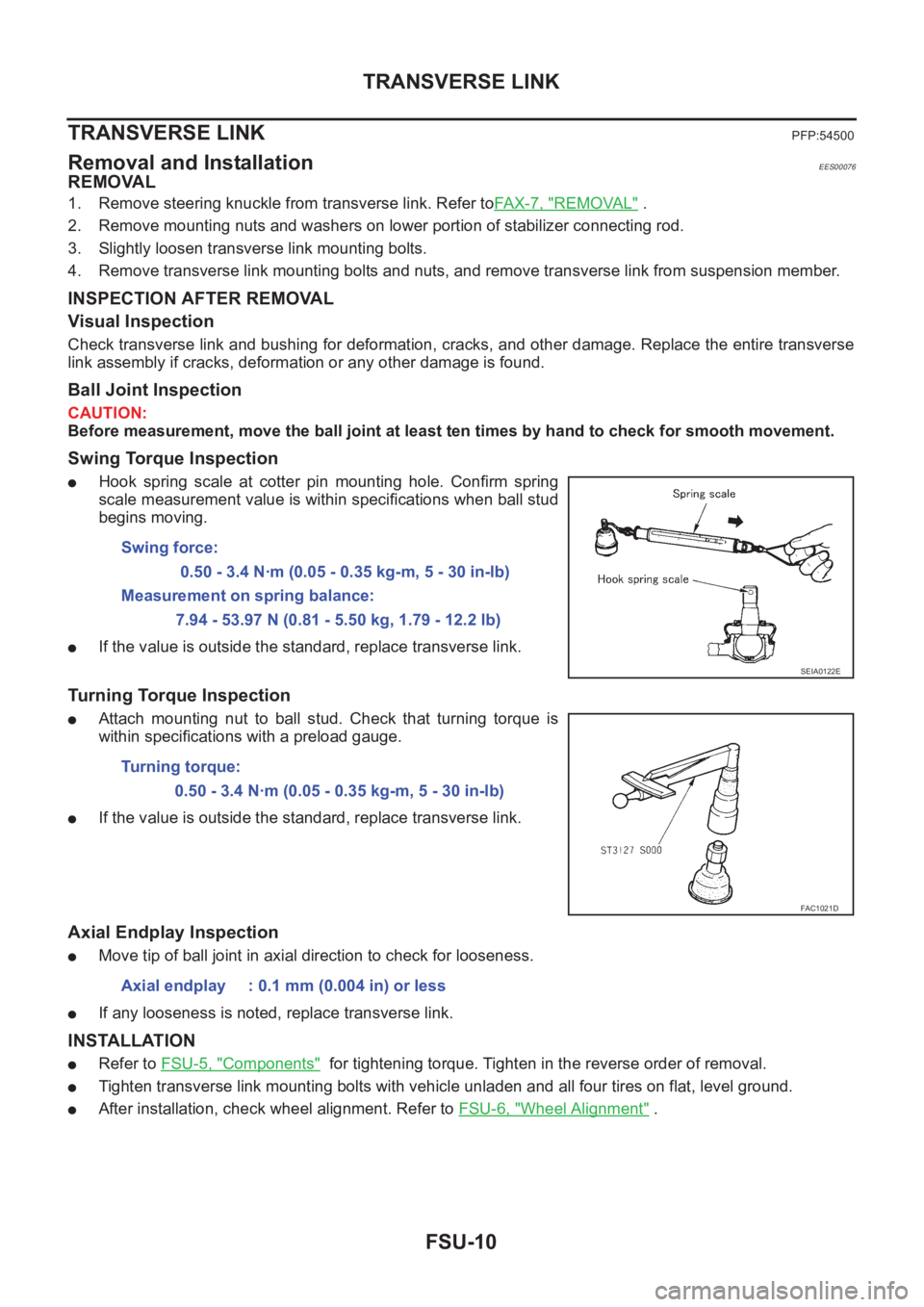 NISSAN X-TRAIL 2001 Service Repair Manual FSU-10
TRANSVERSE LINK
TRANSVERSE LINK
PFP:54500
Removal and InstallationEES00076
REMOVAL
1. Remove steering knuckle from transverse link. Refer toFAX-7, "REMOVAL" .
2. Remove mounting nuts a NISSAN X-TRAIL 2001 Service Repair Manual FSU-10
TRANSVERSE LINK
TRANSVERSE LINK
PFP:54500
Removal and InstallationEES00076
REMOVAL
1. Remove steering knuckle from transverse link. Refer toFAX-7, "REMOVAL" .
2. Remove mounting nuts a