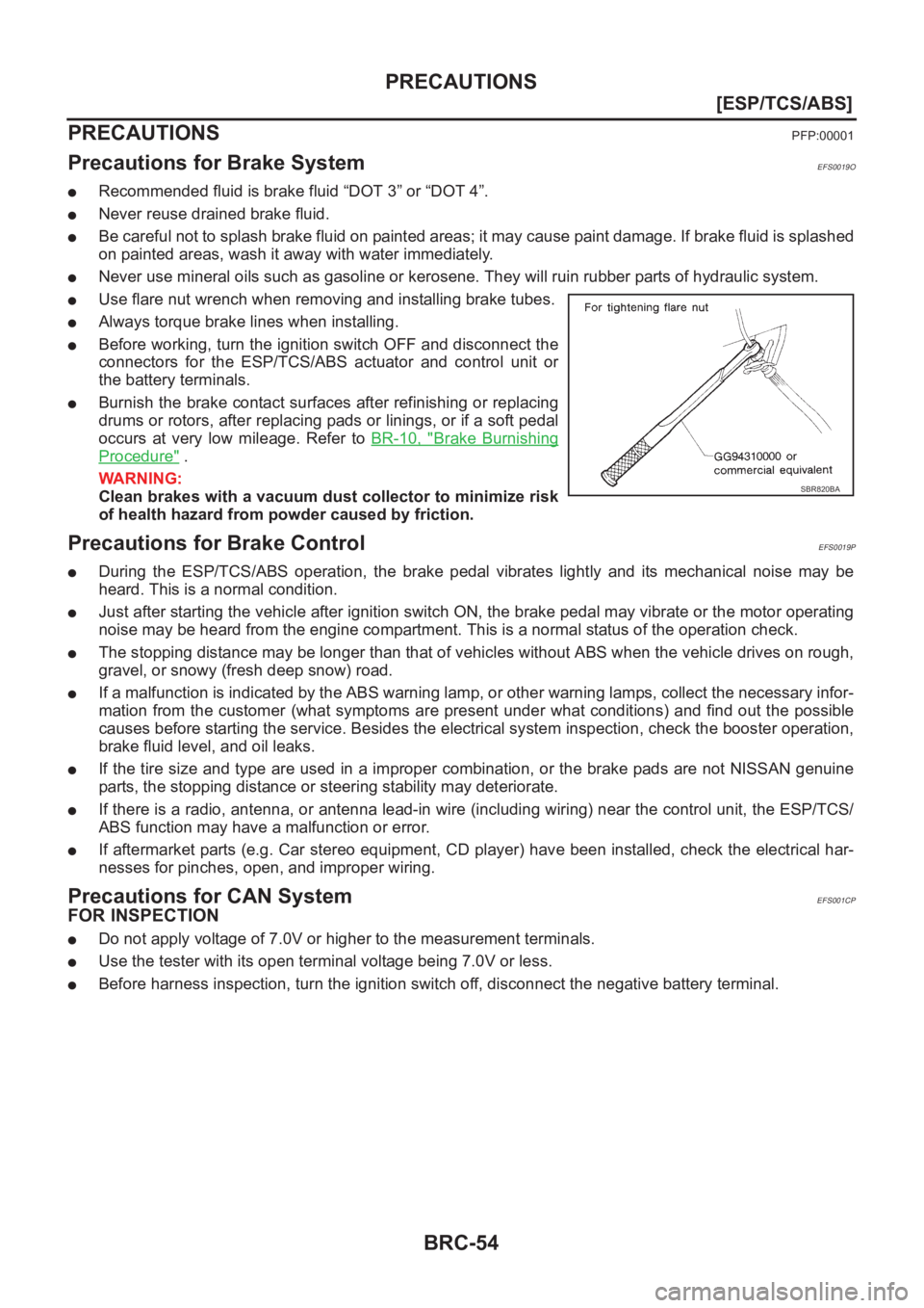 NISSAN X-TRAIL 2001  Service Repair Manual BRC-54
[ESP/TCS/ABS]
PRECAUTIONS
[ESP/TCS/ABS]PRECAUTIONSPFP:00001
Precautions for Brake SystemEFS0019O
●Recommended fluid is brake fluid “DOT 3” or “DOT 4”.
●Never reuse drained brake flu
