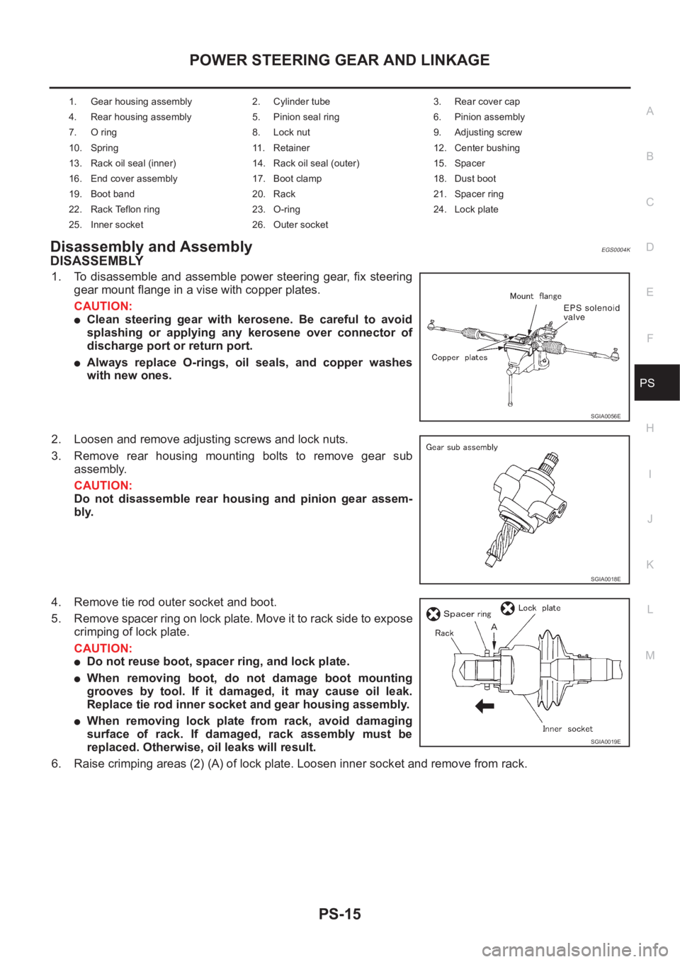 NISSAN X-TRAIL 2001  Service Repair Manual POWER STEERING GEAR AND LINKAGE
PS-15
C
D
E
F
H
I
J
K
L
MA
B
PS
Disassembly and AssemblyEGS0004K
DISASSEMBLY
1. To disassemble and  assemble power steering  gear, fix  steering
gear mount flange in a 