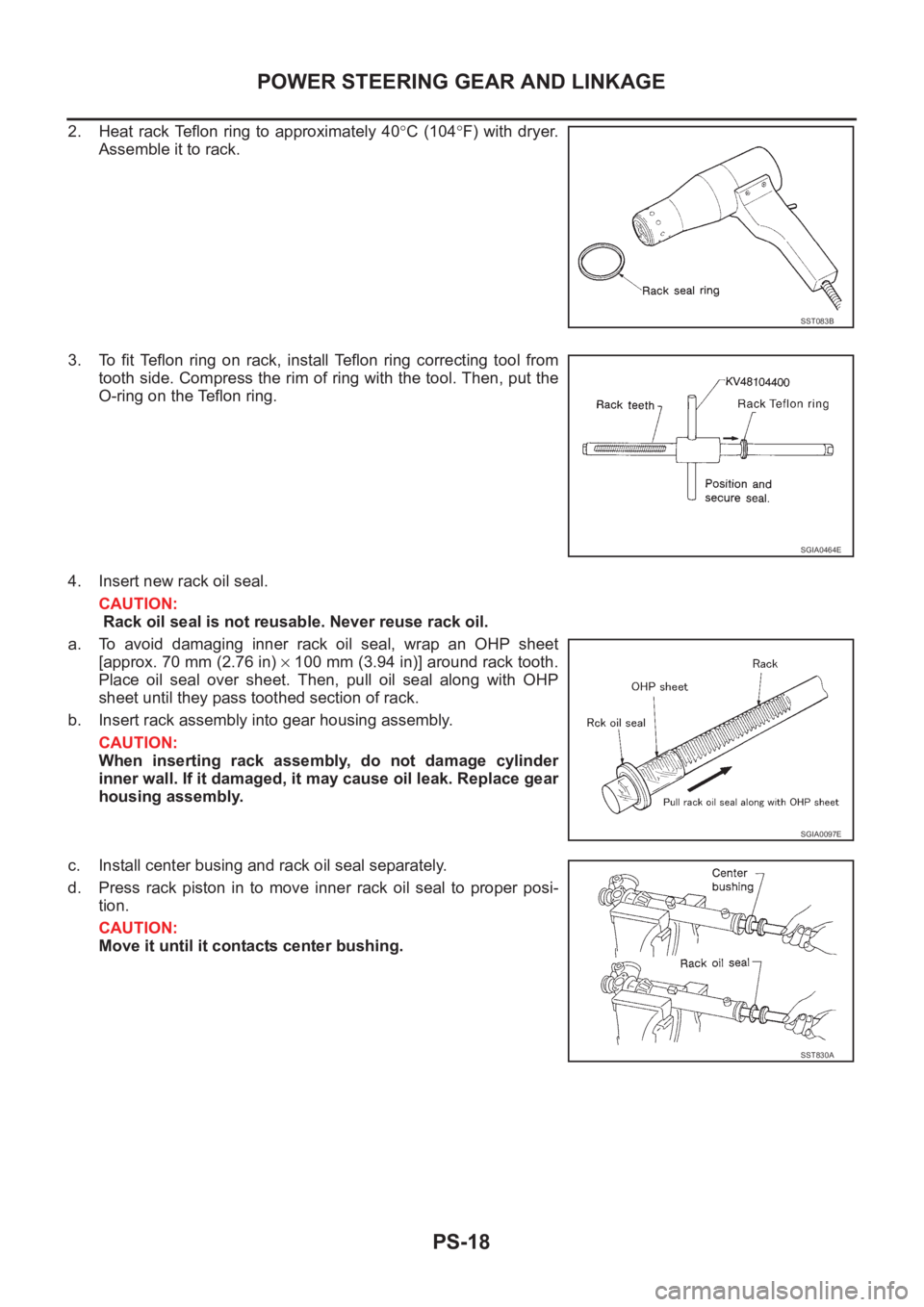 NISSAN X-TRAIL 2001  Service Repair Manual PS-18
POWER STEERING GEAR AND LINKAGE
2. Heat  rack  Teflon ring to  approximately 40°C  (104°F)  with  dryer.
Assemble it to rack.
3. To  fit  Teflon  ring  on  rack,  install  Teflon  ring  correc