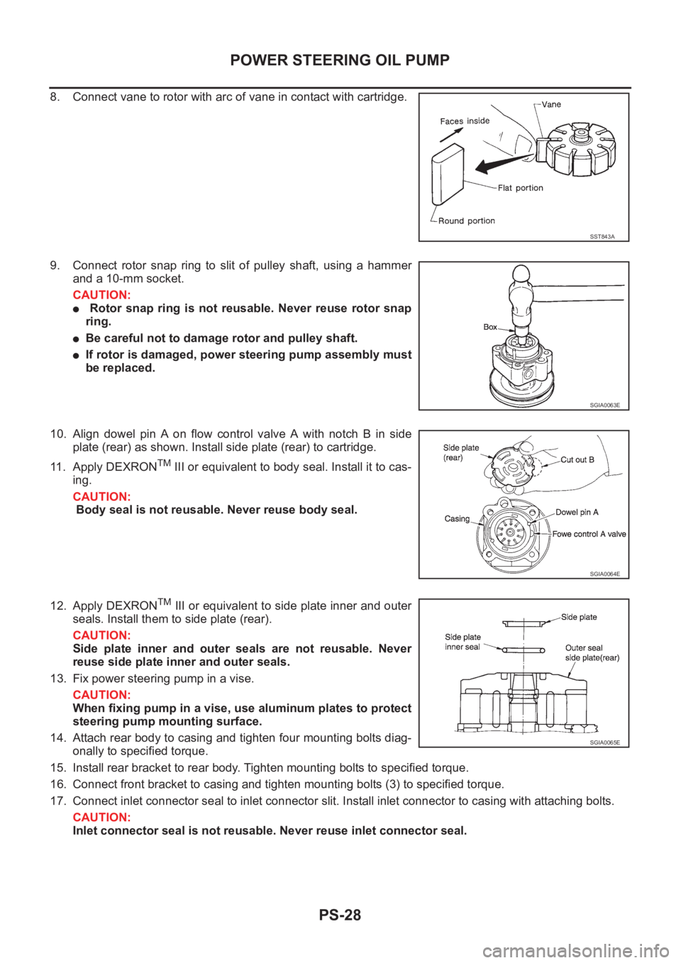 NISSAN X-TRAIL 2001  Service Repair Manual PS-28
POWER STEERING OIL PUMP
8. Connect vane to rotor with arc of vane in contact with cartridge.
9. Connect  rotor  snap  ring  to  slit  of  pulley  shaft,  using  a  hammer
and a 10-mm socket.
CAU