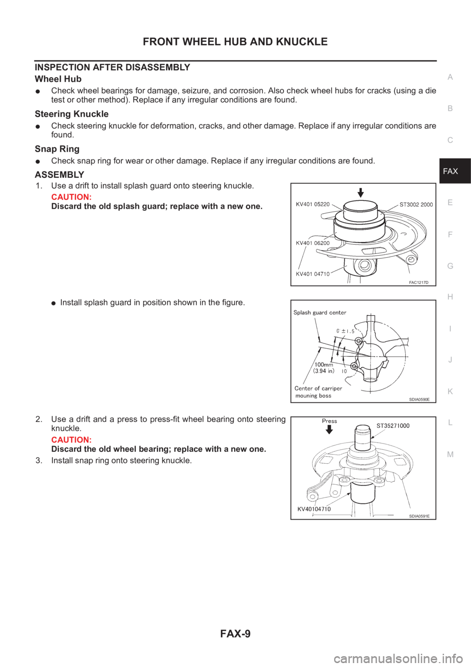 NISSAN X-TRAIL 2001  Service Repair Manual FRONT WHEEL HUB AND KNUCKLE
FAX-9
C
E
F
G
H
I
J
K
L
MA
B
FA X
INSPECTION AFTER DISASSEMBLY
Wheel Hub
●Check wheel bearings for damage, seizure, and corrosion. Also check wheel hubs for cracks (using