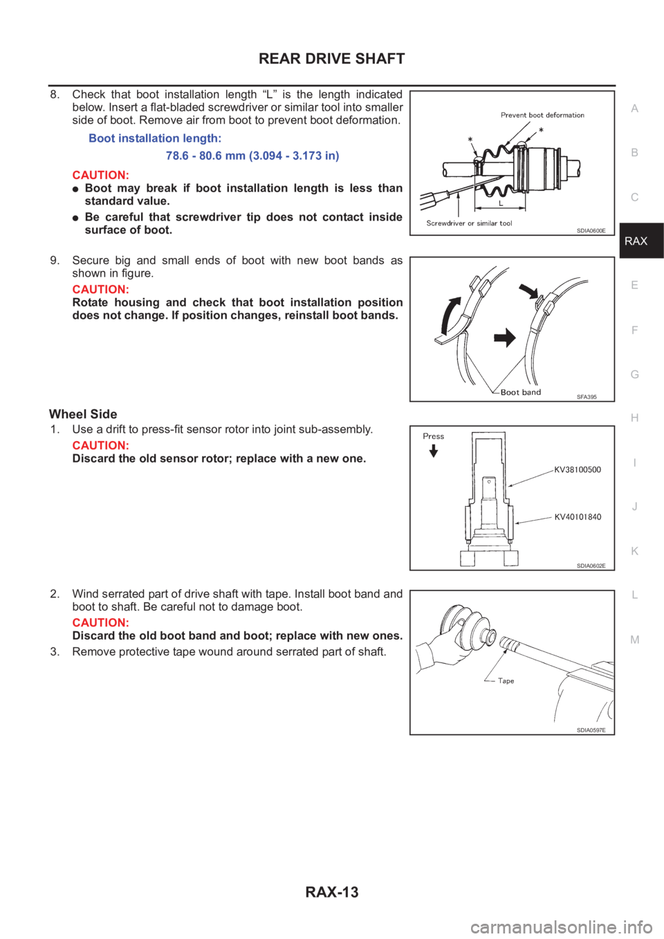 NISSAN X-TRAIL 2001  Service Repair Manual REAR DRIVE SHAFT
RAX-13
C
E
F
G
H
I
J
K
L
MA
B
RAX
8. Check  that  boot  installation  length  “L”  is  the  length  indicated
below. Insert a flat-bladed screwdriver or similar tool into smaller
