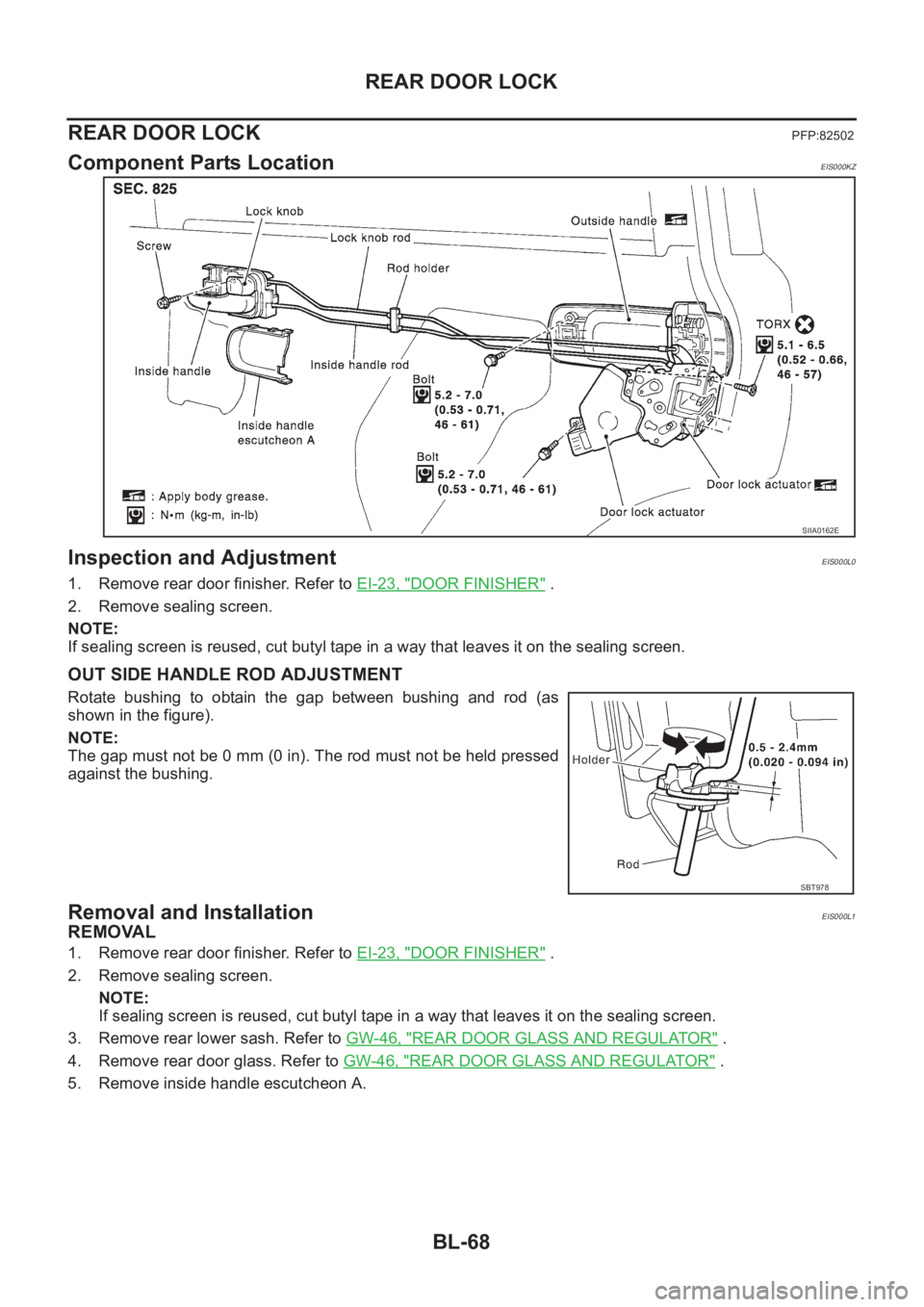 NISSAN X-TRAIL 2001  Service Repair Manual BL-68
REAR DOOR LOCK
REAR DOOR LOCK
PFP:82502
Component Parts LocationEIS000KZ
Inspection and AdjustmentEIS000L0
1. Remove rear door finisher. Refer to EI-23, "DOOR FINISHER" .
2. Remove seali