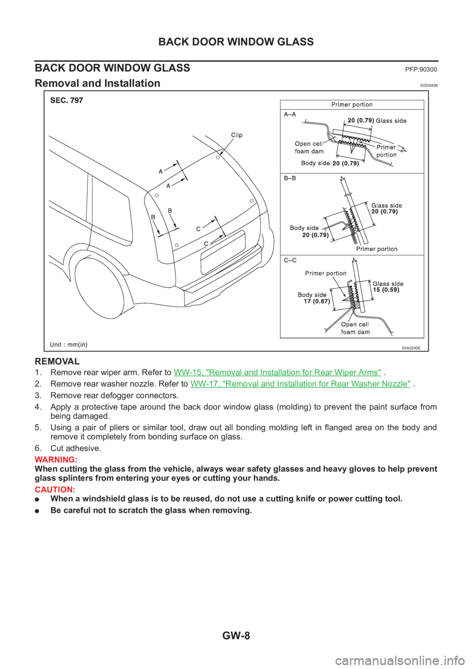 NISSAN X-TRAIL 2001  Service Repair Manual GW-8
BACK DOOR WINDOW GLASS
BACK DOOR WINDOW GLASS
PFP:90300
Removal and InstallationEIS0045K
REMOVAL
1. Remove rear wiper arm. Refer to WW-15, "Removal and Installation for Rear Wiper Arms" .