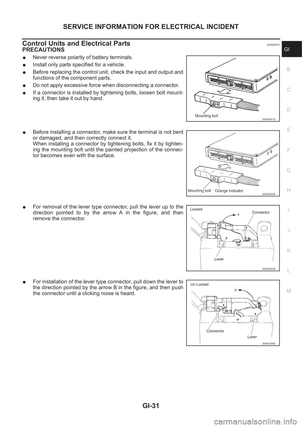 NISSAN X-TRAIL 2001 Service Repair Manual SERVICE INFORMATION FOR ELECTRICAL INCIDENT
GI-31
C
D
E
F
G
H
I
J
K
L
MB
GI
Control Units and Electrical PartsEAS000PC
PRECAUTIONS
●Never reverse polarity of battery terminals.
●Install only parts NISSAN X-TRAIL 2001 Service Repair Manual SERVICE INFORMATION FOR ELECTRICAL INCIDENT
GI-31
C
D
E
F
G
H
I
J
K
L
MB
GI
Control Units and Electrical PartsEAS000PC
PRECAUTIONS
●Never reverse polarity of battery terminals.
●Install only parts