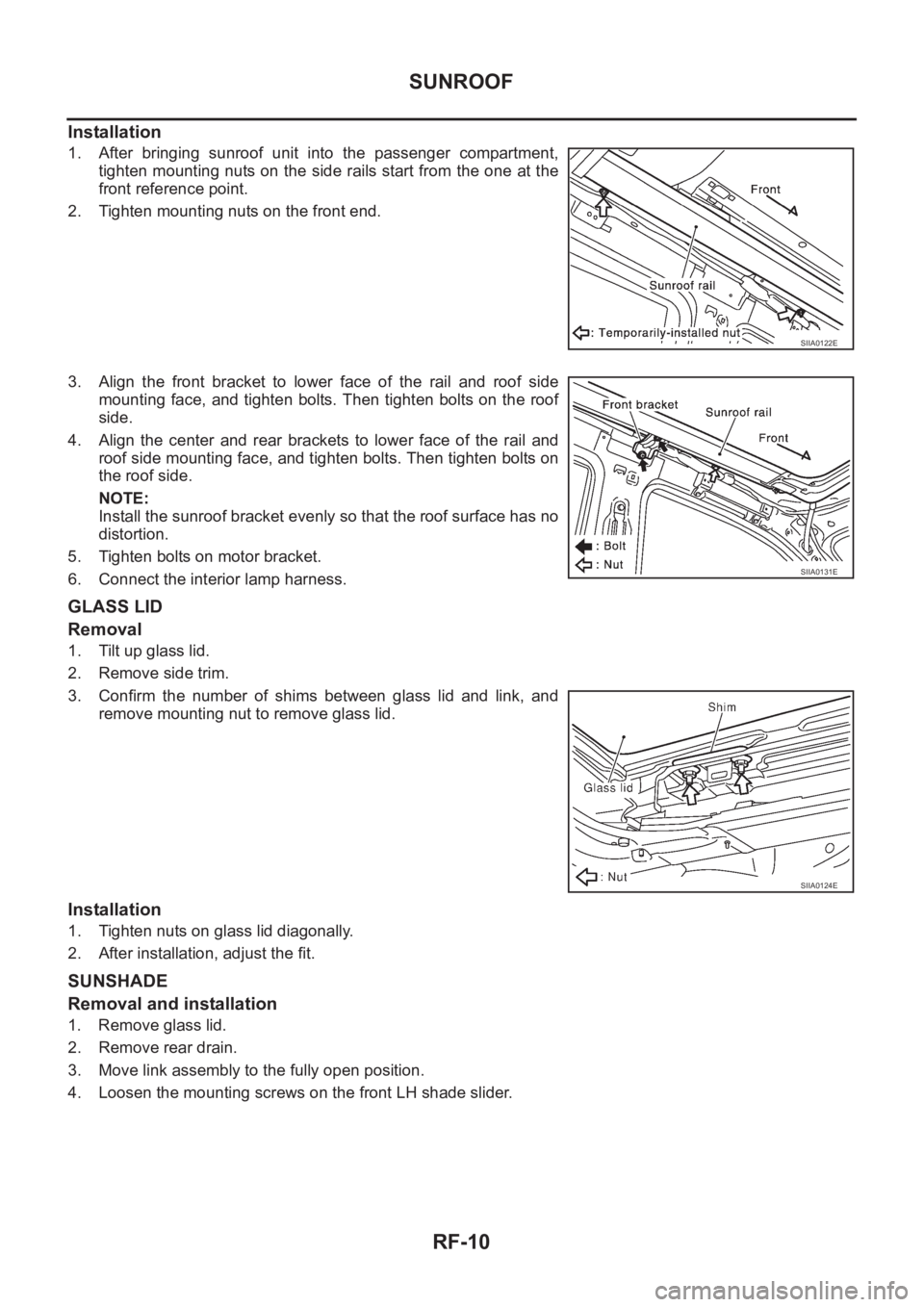 NISSAN X-TRAIL 2001 Service Repair Manual RF-10
SUNROOF
Installation
1. After bringing sunroof unit into the passenger compartment,
tighten mounting nuts on the side rails start from the one at the
front reference point.
2. Tighten mou NISSAN X-TRAIL 2001 Service Repair Manual RF-10
SUNROOF
Installation
1. After bringing sunroof unit into the passenger compartment,
tighten mounting nuts on the side rails start from the one at the
front reference point.
2. Tighten mou