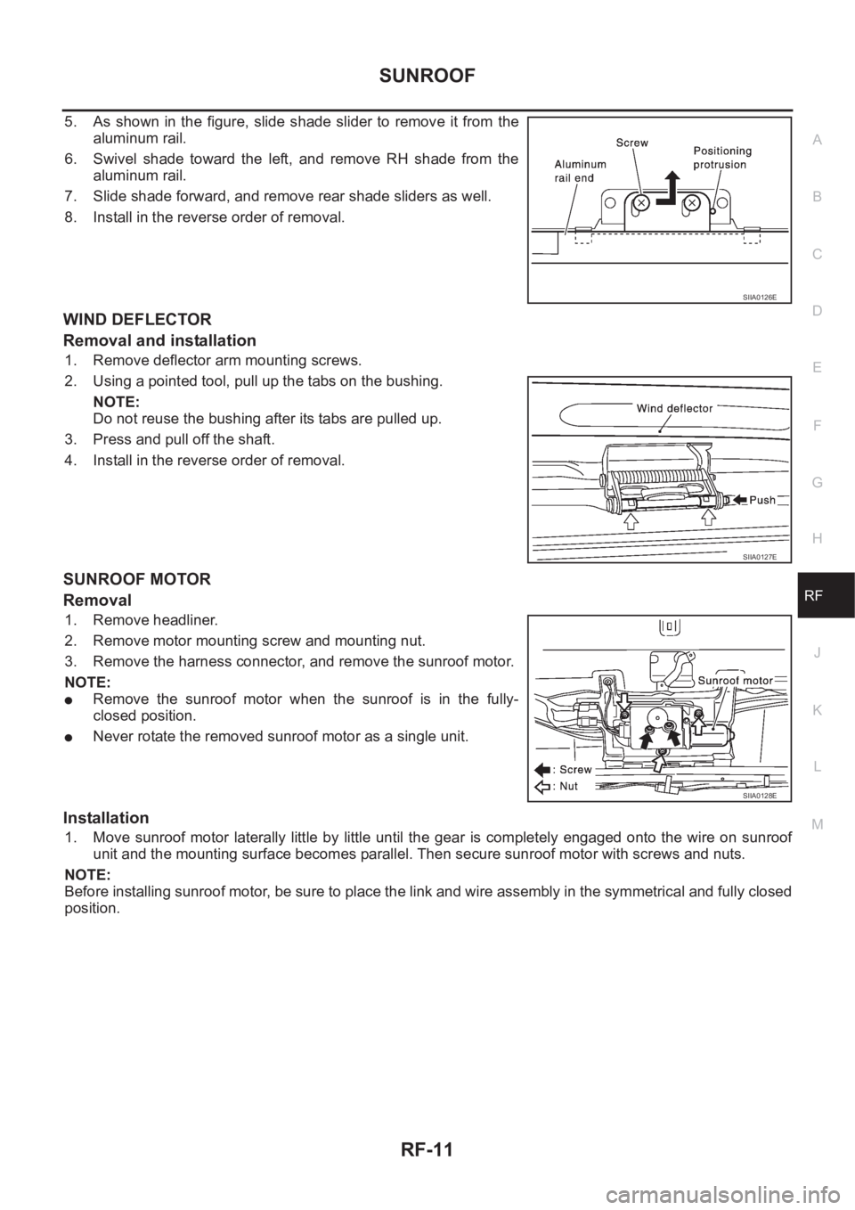 NISSAN X-TRAIL 2001 Service Repair Manual SUNROOF
RF-11
C
D
E
F
G
H
J
K
L
MA
B
RF
5. As shown in the figure, slide shade slider to remove it from the
aluminum rail.
6. Swivel shade toward the left, and remove RH shade from NISSAN X-TRAIL 2001 Service Repair Manual SUNROOF
RF-11
C
D
E
F
G
H
J
K
L
MA
B
RF
5. As shown in the figure, slide shade slider to remove it from the
aluminum rail.
6. Swivel shade toward the left, and remove RH shade from