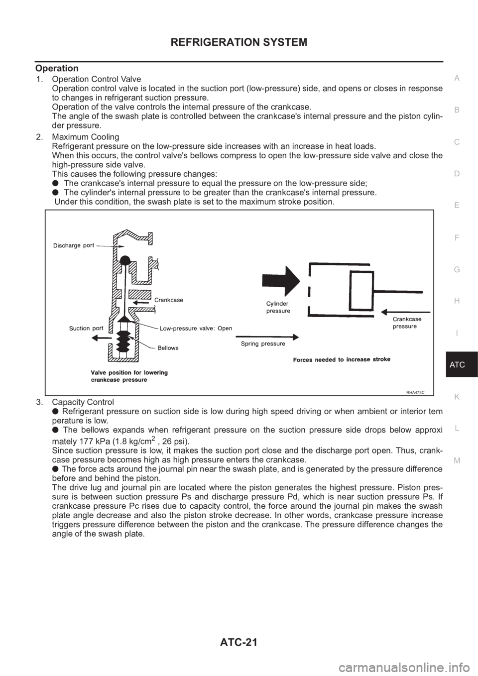NISSAN X-TRAIL 2001  Service Repair Manual REFRIGERATION SYSTEM
ATC-21
C
D
E
F
G
H
I
K
L
MA
B
AT C
Operation
1. Operation Control Valve
Operation control valve is located in the suction port (low-pressure) side, and opens or closes in response