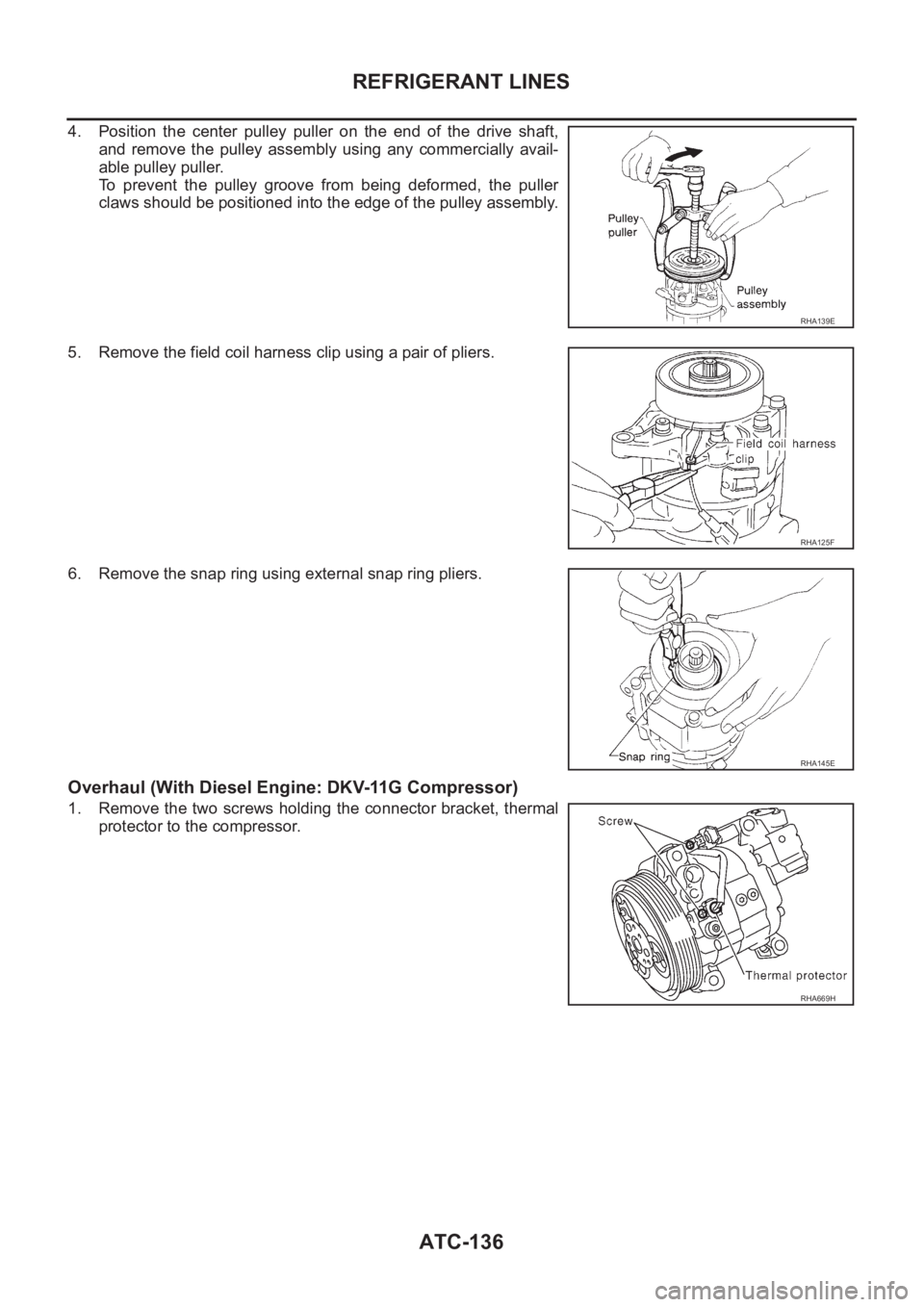 NISSAN X-TRAIL 2001  Service Repair Manual ATC-136
REFRIGERANT LINES
4. Position  the  center  pulley  puller  on  the  end  of  the  drive  shaft,
and  remove  the  pulley  assembly  using  any  commercially  avail-
able pulley puller.
To  pr