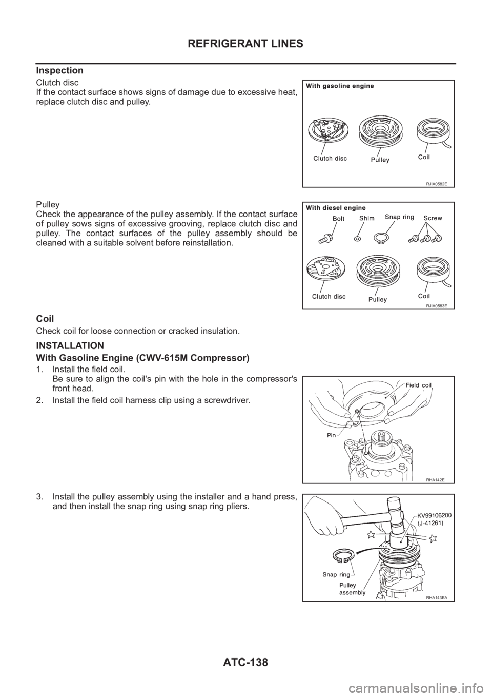 NISSAN X-TRAIL 2001  Service Repair Manual ATC-138
REFRIGERANT LINES
Inspection
Clutch disc
If the contact surface shows signs of damage due to excessive heat,
replace clutch disc and pulley.
Pulley
Check the appearance of the pulley assembly.