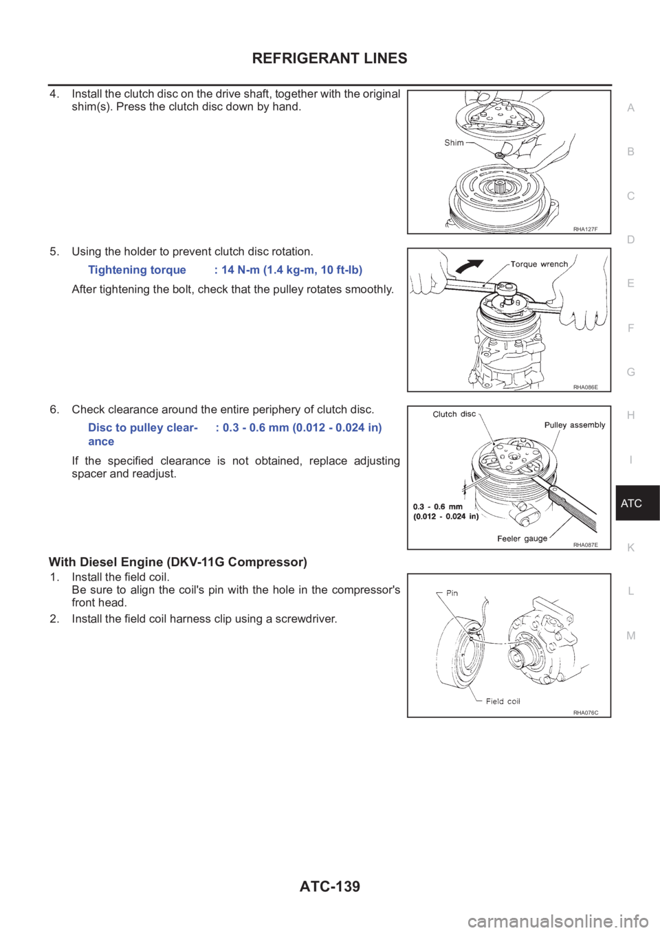 NISSAN X-TRAIL 2001  Service Repair Manual REFRIGERANT LINES
ATC-139
C
D
E
F
G
H
I
K
L
MA
B
AT C
4. Install the clutch disc on the drive shaft, together with the original
shim(s). Press the clutch disc down by hand.
5. Using the holder to prev