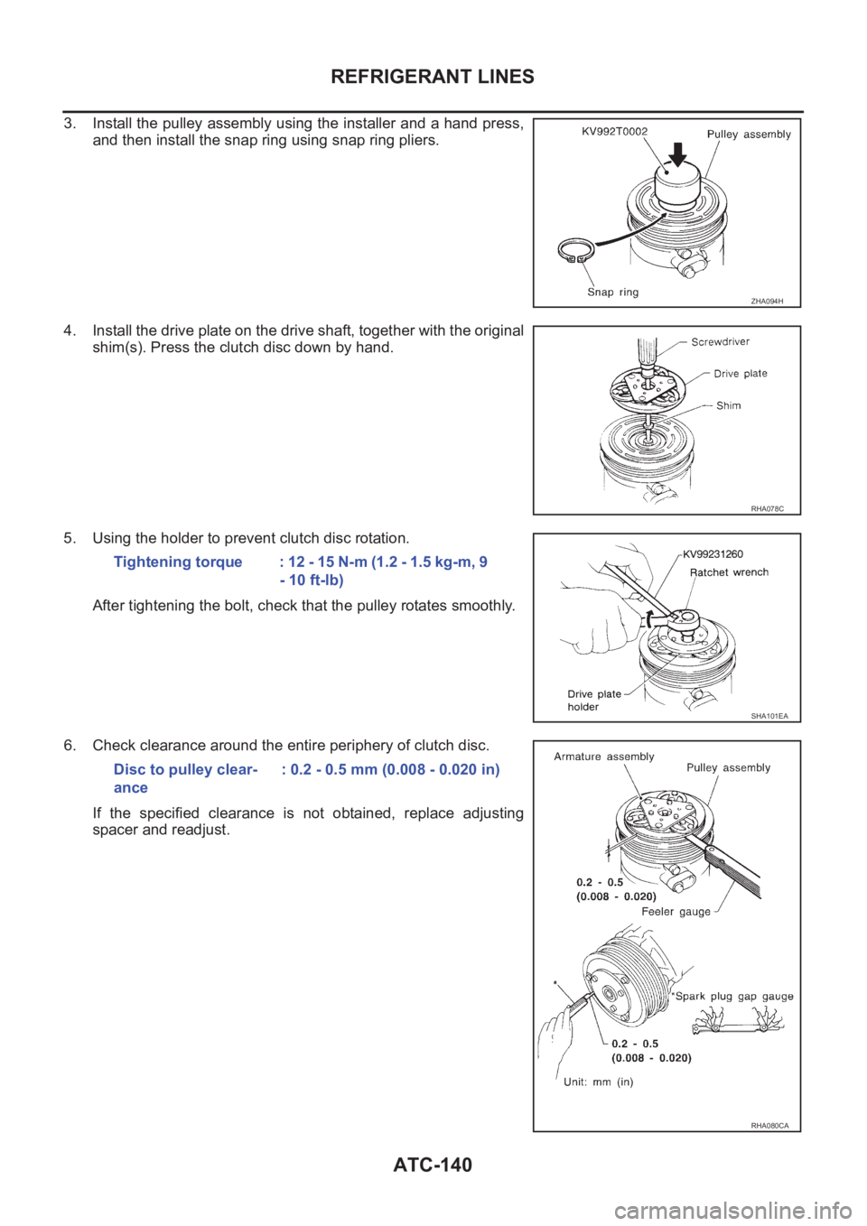 NISSAN X-TRAIL 2001  Service Repair Manual ATC-140
REFRIGERANT LINES
3. Install the pulley assembly using the installer and a hand press,
and then install the snap ring using snap ring pliers.
4. Install the drive plate on the drive shaft, tog