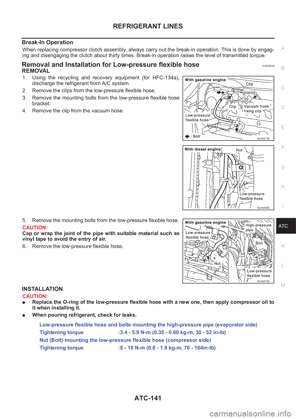 NISSAN X-TRAIL 2001  Service Repair Manual REFRIGERANT LINES
ATC-141
C
D
E
F
G
H
I
K
L
MA
B
AT C
Break-In Operation
When replacing compressor clutch assembly, always carry out the break-in operation. This is done by engag-
ing and disengaging 