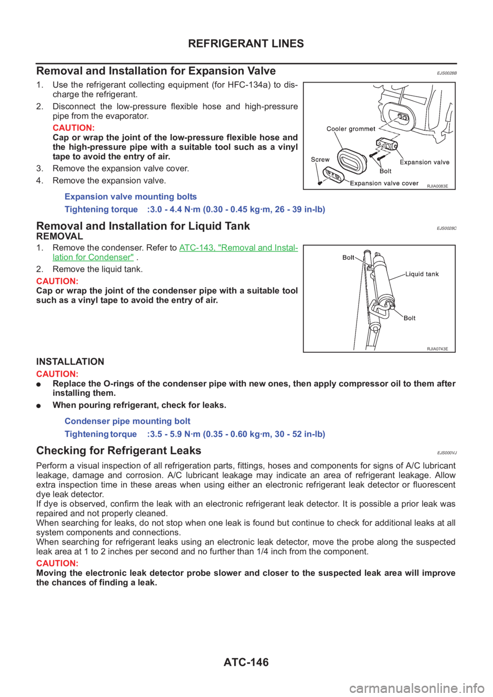 NISSAN X-TRAIL 2001  Service Repair Manual ATC-146
REFRIGERANT LINES
Removal and Installation for Expansion Valve
EJS0028B
1. Use  the  refrigerant  collecting  equipment  (for  HFC-134a)  to  dis-
charge the refrigerant.
2. Disconnect  the  l