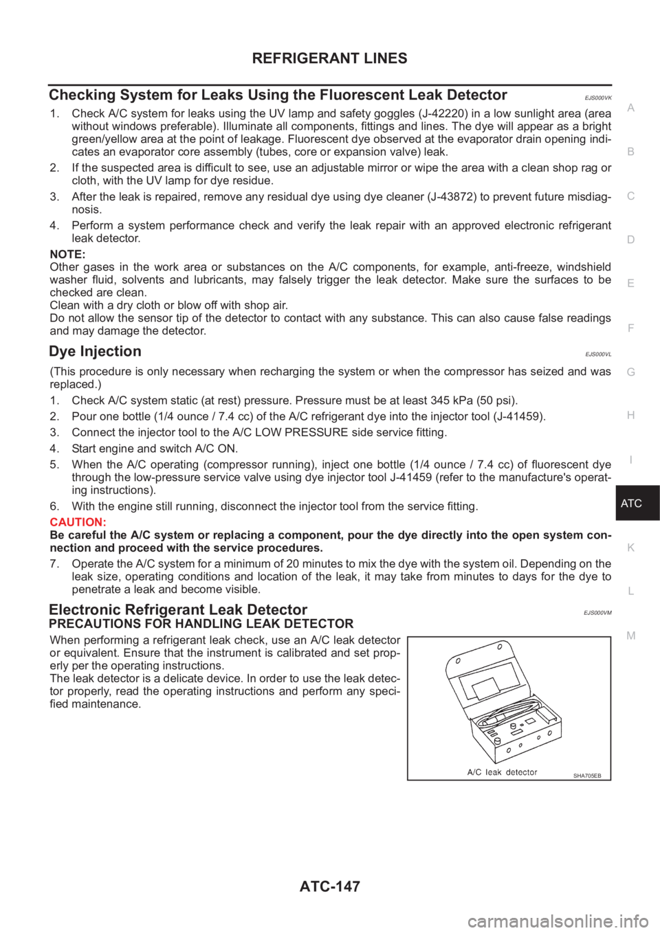NISSAN X-TRAIL 2001  Service Repair Manual REFRIGERANT LINES
ATC-147
C
D
E
F
G
H
I
K
L
MA
B
AT C
Checking System for Leaks Using the Fluorescent Leak DetectorEJS000VK
1. Check A/C system for leaks using the UV lamp and safety goggles (J-42220)