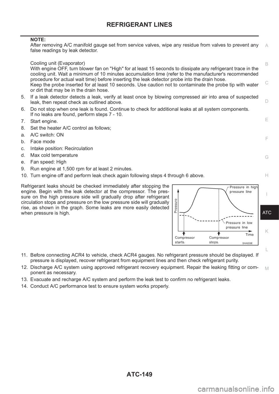NISSAN X-TRAIL 2001  Service Repair Manual REFRIGERANT LINES
ATC-149
C
D
E
F
G
H
I
K
L
MA
B
AT C
NOTE:
After removing A/C manifold gauge set from service valves, wipe any residue from valves to prevent any
false readings by leak detector.
Cool