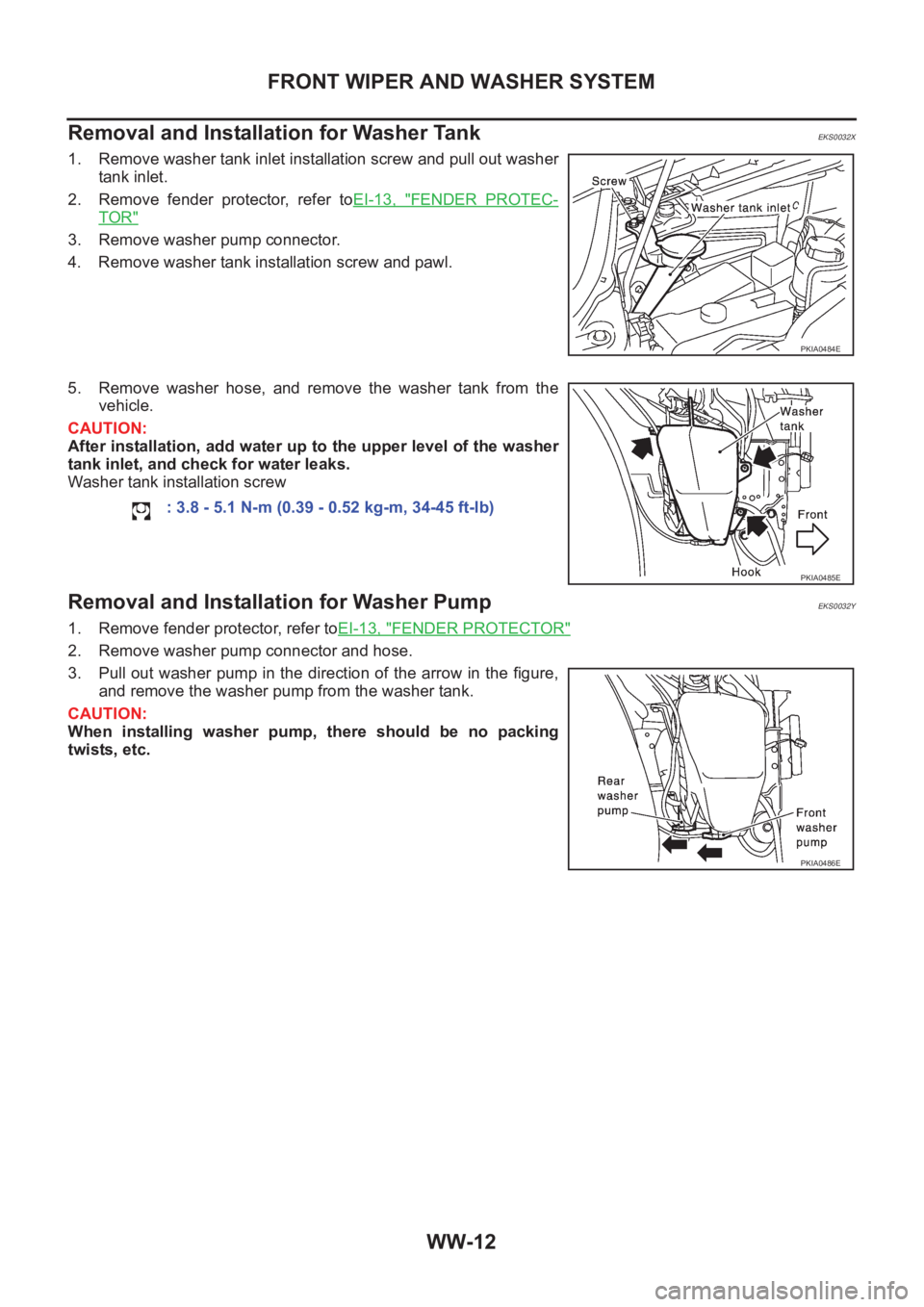 NISSAN X-TRAIL 2001  Service Repair Manual WW-12
FRONT WIPER AND WASHER SYSTEM
Removal and Installation for Washer Tank 
EKS0032X
1. Remove washer tank inlet installation screw and pull out washer
tank inlet.
2. Remove  fender  protector,  ref