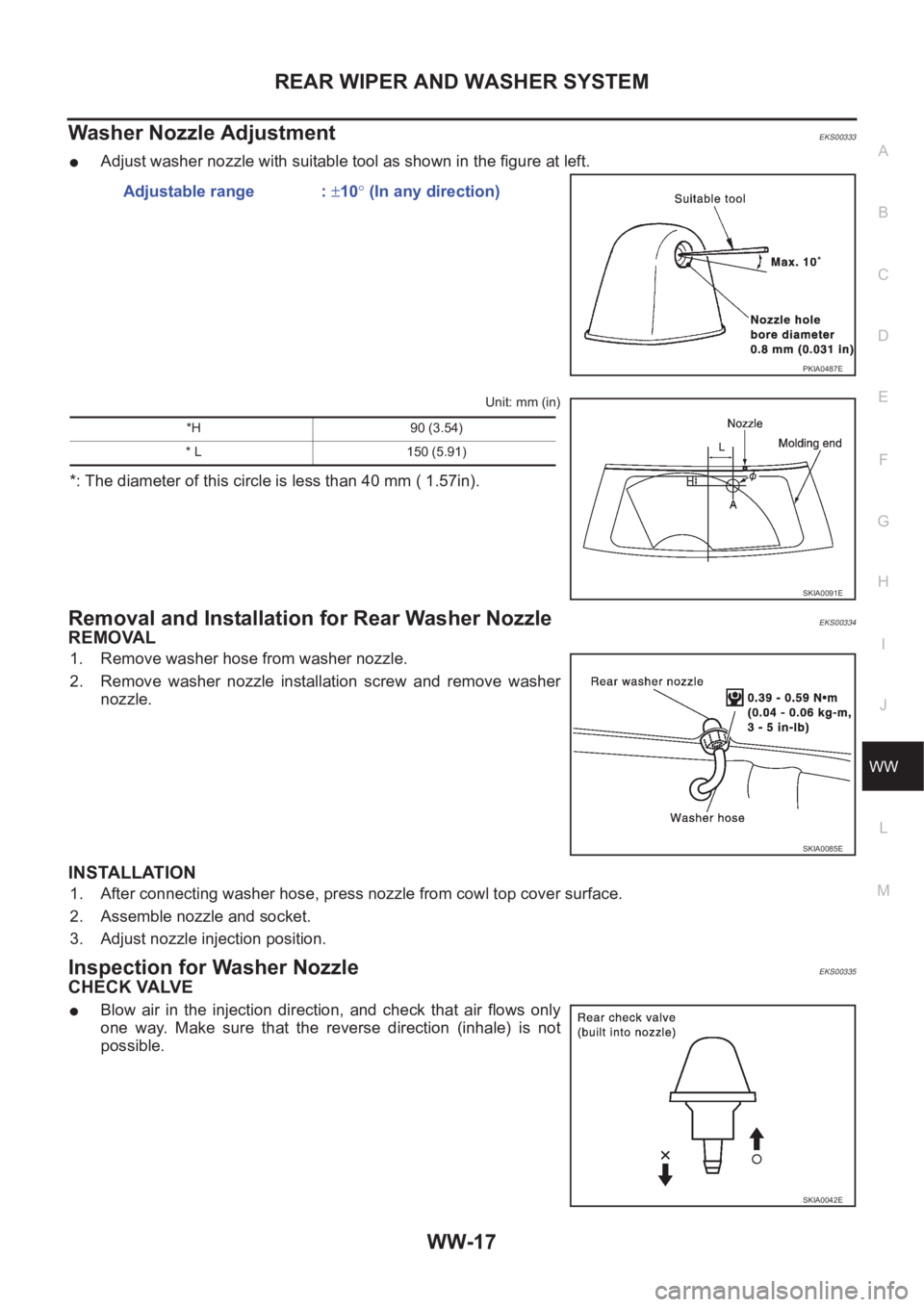 NISSAN X-TRAIL 2001  Service Repair Manual REAR WIPER AND WASHER SYSTEM
WW-17
C
D
E
F
G
H
I
J
L
MA
B
WW
Washer Nozzle AdjustmentEKS00333
●Adjust washer nozzle with suitable tool as shown in the figure at left.
Unit: mm (in)
*: The diameter o