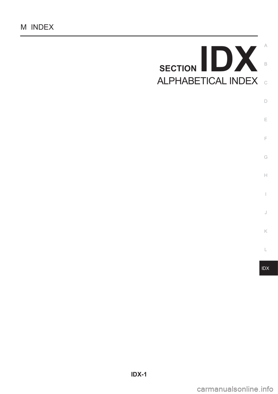 NISSAN X-TRAIL 2001  Service Repair Manual IDX-1
A
C
D
E
F
G
H
I
J
K
L B
IDX
ALPHABETICAL INDEX
M  INDEX
SECTION 