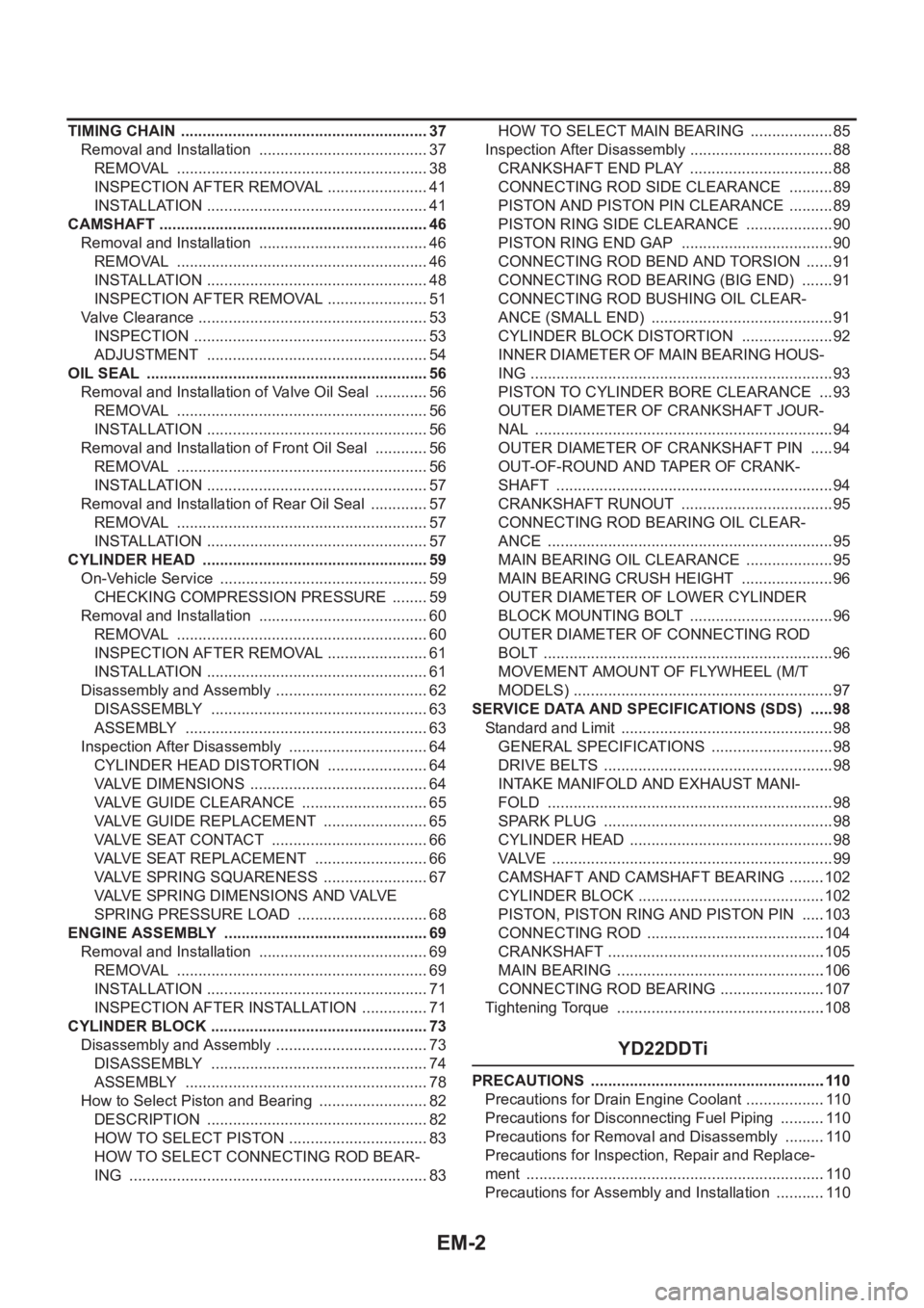 NISSAN X-TRAIL 2001  Service Repair Manual EM-2
TIMING CHAIN  .......................................................... 37
Removal and Installation  ........................................ 37
REMOVAL  ........................................