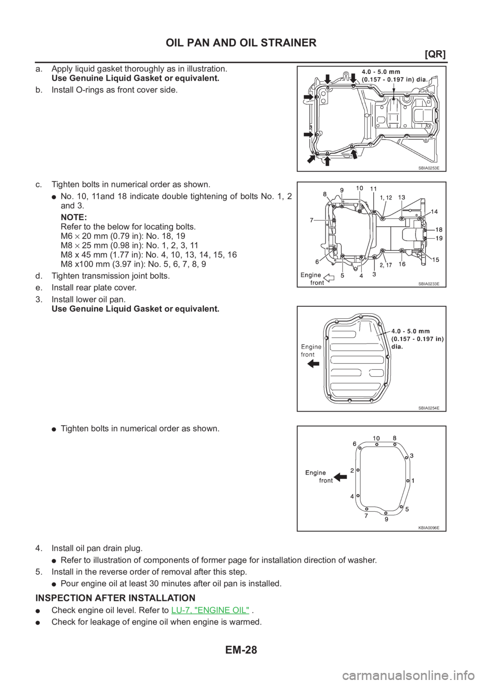 NISSAN X-TRAIL 2001  Service Repair Manual EM-28
[QR]
OIL PAN AND OIL STRAINER
a. Apply liquid gasket thoroughly as in illustration.
Use Genuine Liquid Gasket or equivalent.
b. Install O-rings as front cover side.
c. Tighten bolts in numerical