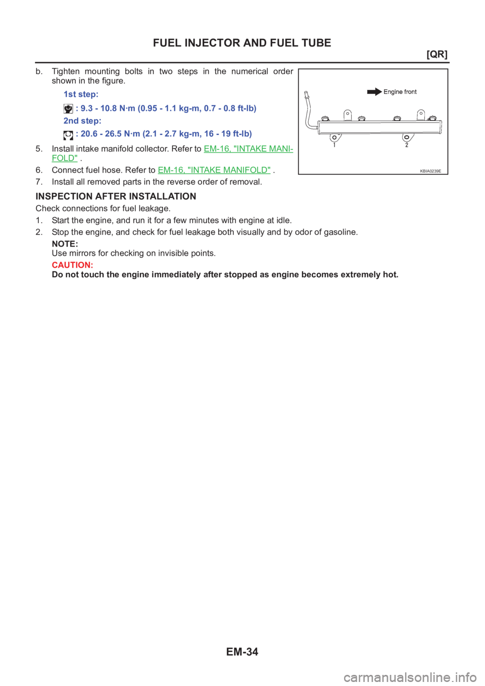 NISSAN X-TRAIL 2001  Service Repair Manual EM-34
[QR]
FUEL INJECTOR AND FUEL TUBE
b. Tighten  mounting  bolts  in  two  steps  in  the  numerical  order
shown in the figure.
5. Install intake manifold collector. Refer to EM-16, "
INTAKE MA
