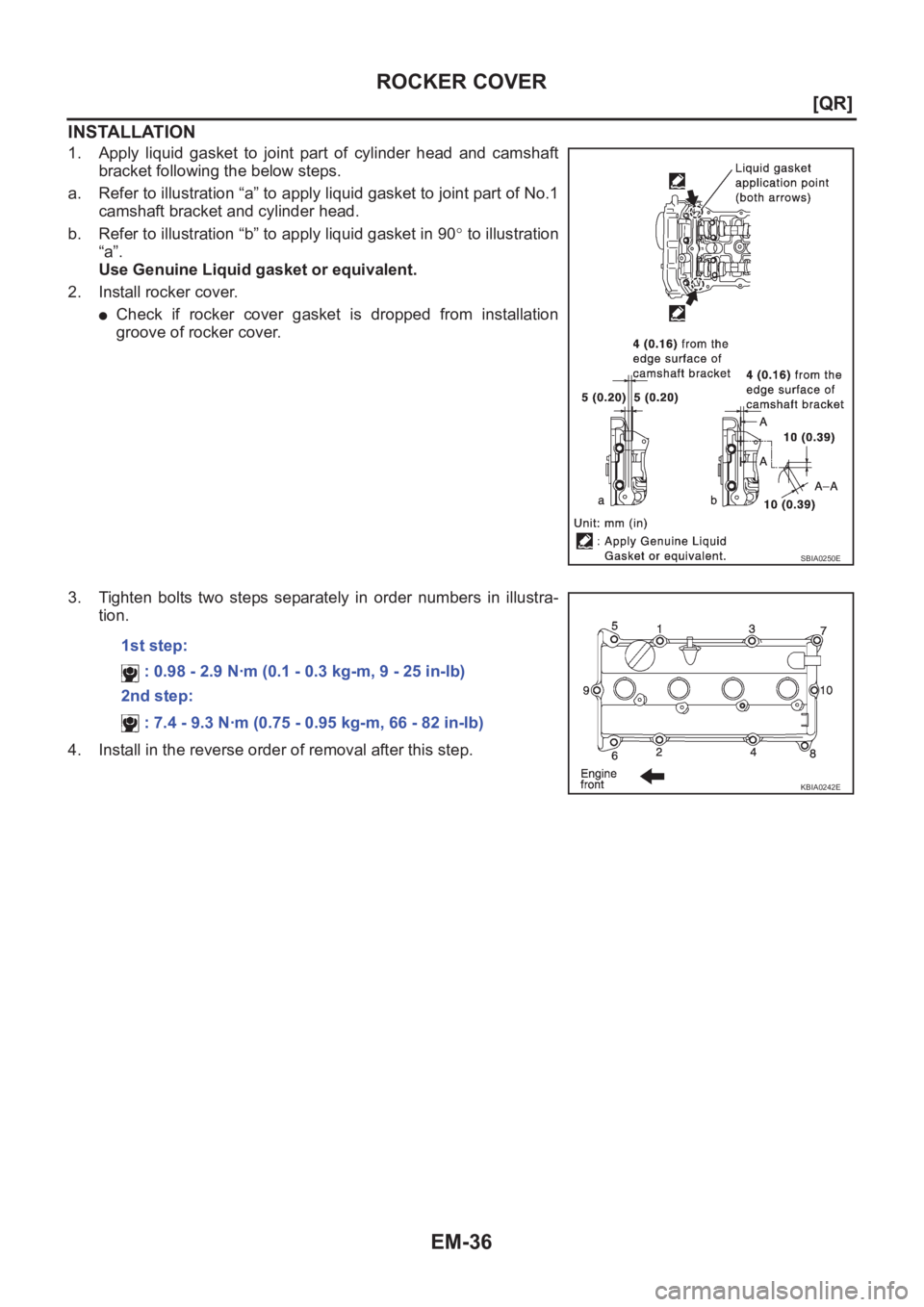 NISSAN X-TRAIL 2001  Service Repair Manual EM-36
[QR]
ROCKER COVER
INSTALLATION
1. Apply  liquid  gasket  to  joint  part  of  cylinder  head  and  camshaft
bracket following the below steps.
a. Refer to illustration “a” to apply liquid ga
