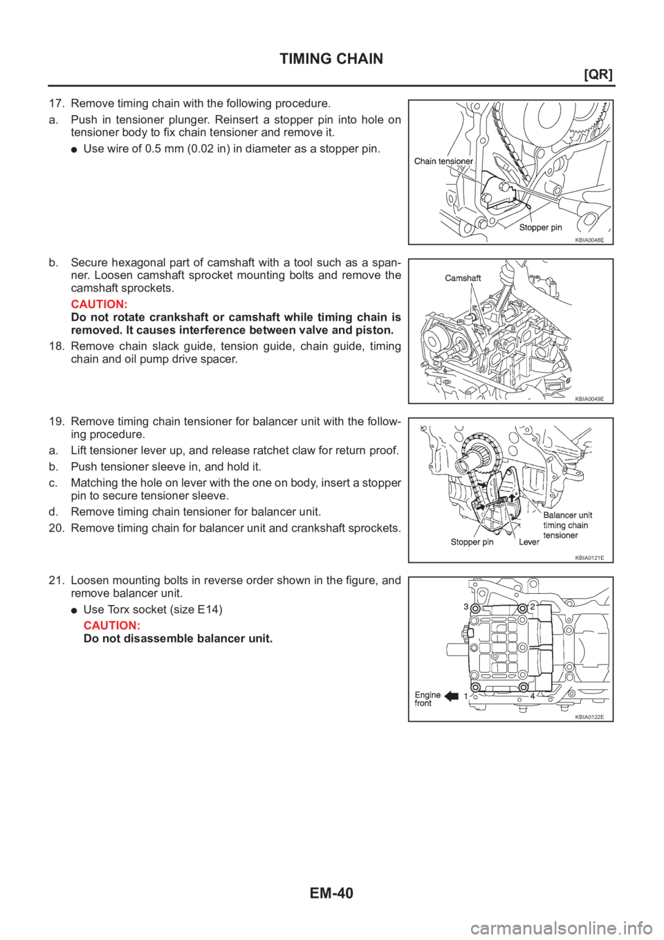 NISSAN X-TRAIL 2001  Service Repair Manual EM-40
[QR]
TIMING CHAIN
17. Remove timing chain with the following procedure.
a. Push  in  tensioner  plunger.  Reinsert  a  stopper  pin  into  hole  on
tensioner body to fix chain tensioner and remo