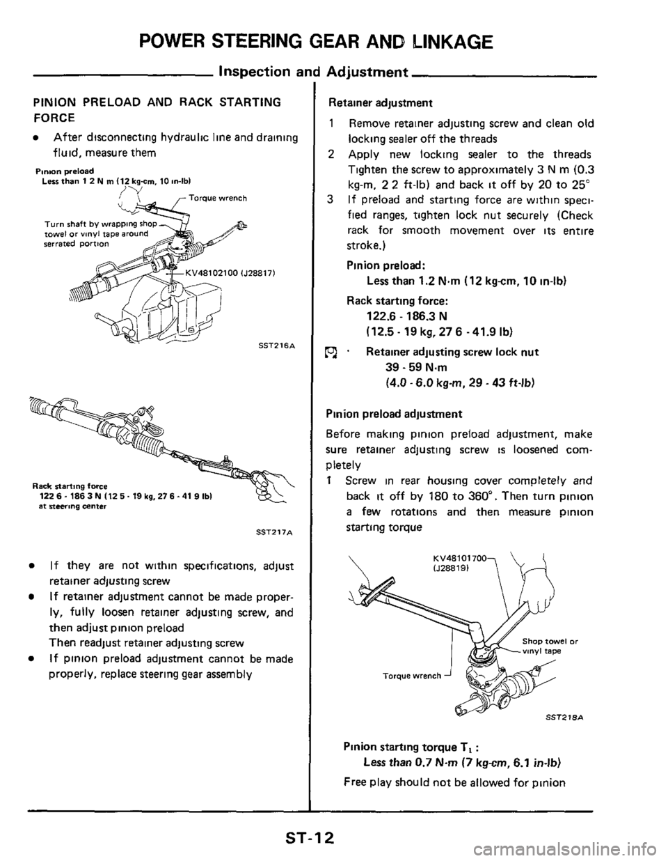 NISSAN 300ZX 1984 Z31 Steering System Workshop Manual POWER STEERING GEAR AND LINKAGE
Inspection and Adjustment
PINION PRELOAD AND RACK STARTING
FORCE
After disconnecting hydraulic line and draining
fluid, measure them
Pmon preload Less th NISSAN 300ZX 1984 Z31 Steering System Workshop Manual POWER STEERING GEAR AND LINKAGE
Inspection and Adjustment
PINION PRELOAD AND RACK STARTING
FORCE
After disconnecting hydraulic line and draining
fluid, measure them
Pmon preload Less th