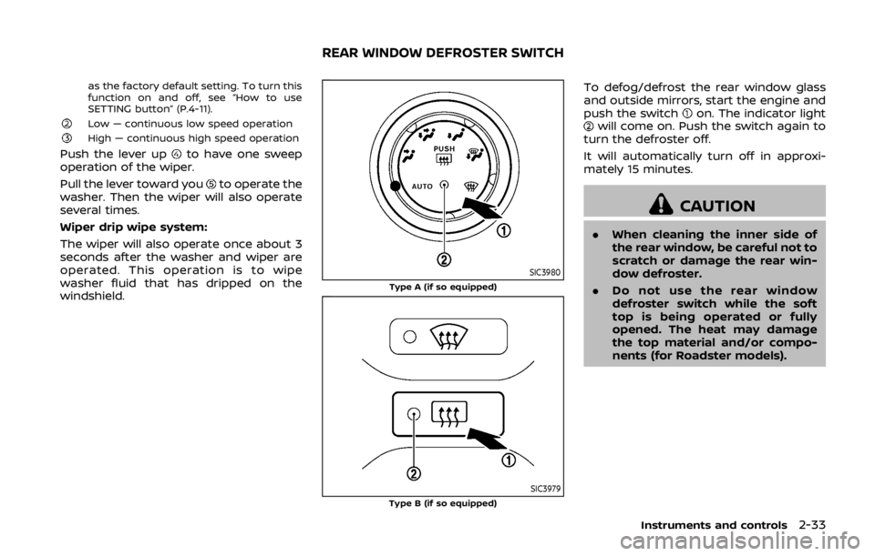 NISSAN 370Z COUPE 2019 Owners Manual as the factory default setting. To turn this
function on and off, see “How to use
SETTING button” (P.4-11).
Low — continuous low speed operationHigh — continuous high speed operation
Push the NISSAN 370Z COUPE 2019 Owners Manual as the factory default setting. To turn this
function on and off, see “How to use
SETTING button” (P.4-11).
Low — continuous low speed operationHigh — continuous high speed operation
Push the