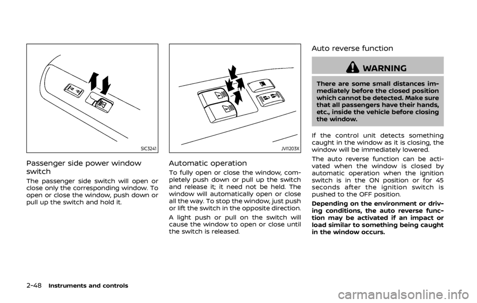 NISSAN 370Z COUPE 2019 Owners Manual 2-48Instruments and controls
SIC3241
Passenger side power window
switch
The passenger side switch will open or
close only the corresponding window. To
open or close the window, push down or
pull up th NISSAN 370Z COUPE 2019 Owners Manual 2-48Instruments and controls
SIC3241
Passenger side power window
switch
The passenger side switch will open or
close only the corresponding window. To
open or close the window, push down or
pull up th