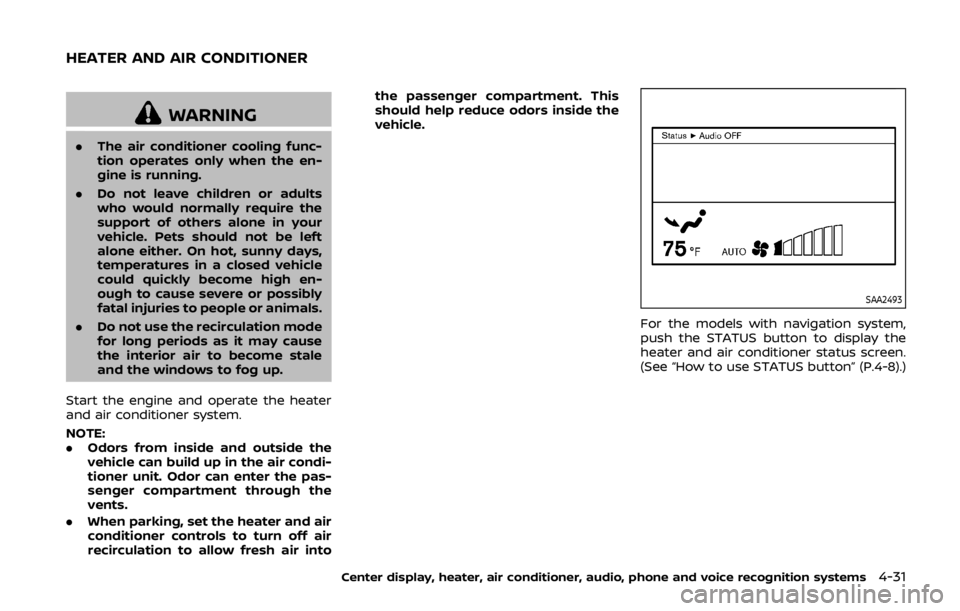 NISSAN 370Z COUPE 2019 Owners Manual WARNING
.The air conditioner cooling func-
tion operates only when the en-
gine is running.
. Do not leave children or adults
who would normally require the
support of others alone in your
vehicle. Pe NISSAN 370Z COUPE 2019 Owners Manual WARNING
.The air conditioner cooling func-
tion operates only when the en-
gine is running.
. Do not leave children or adults
who would normally require the
support of others alone in your
vehicle. Pe