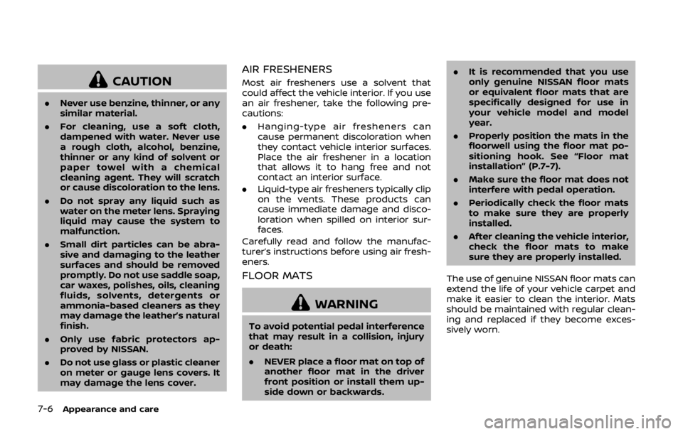 NISSAN 370Z COUPE 2019 Owners Manual 7-6Appearance and care
CAUTION
.Never use benzine, thinner, or any
similar material.
. For cleaning, use a soft cloth,
dampened with water. Never use
a rough cloth, alcohol, benzine,
thinner or any ki NISSAN 370Z COUPE 2019 Owners Manual 7-6Appearance and care
CAUTION
.Never use benzine, thinner, or any
similar material.
. For cleaning, use a soft cloth,
dampened with water. Never use
a rough cloth, alcohol, benzine,
thinner or any ki