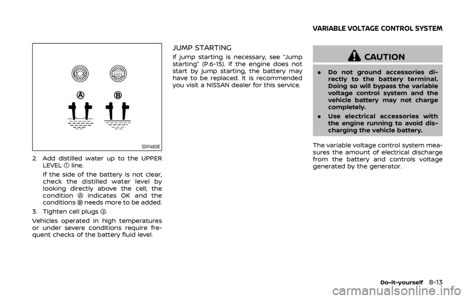 NISSAN 370Z COUPE 2019 Owners Manual SDI1480E
2. Add distilled water up to the UPPERLEVELline.
If the side of the battery is not clear,
check the distilled water level by
looking directly above the cell; the
condition
indicates OK and th NISSAN 370Z COUPE 2019 Owners Manual SDI1480E
2. Add distilled water up to the UPPERLEVELline.
If the side of the battery is not clear,
check the distilled water level by
looking directly above the cell; the
condition
indicates OK and th