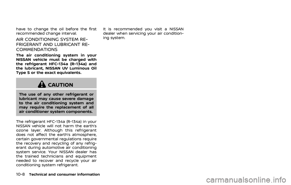 NISSAN 370Z COUPE 2019 Owners Manual 10-8Technical and consumer information
have to change the oil before the first
recommended change interval.
AIR CONDITIONING SYSTEM RE-
FRIGERANT AND LUBRICANT RE-
COMMENDATIONS
The air conditioning s NISSAN 370Z COUPE 2019 Owners Manual 10-8Technical and consumer information
have to change the oil before the first
recommended change interval.
AIR CONDITIONING SYSTEM RE-
FRIGERANT AND LUBRICANT RE-
COMMENDATIONS
The air conditioning s