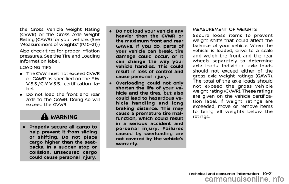 NISSAN 370Z COUPE 2019 Owners Manual the Gross Vehicle Weight Rating
(GVWR) or the Gross Axle Weight
Rating (GAWR) for your vehicle. (See
“Measurement of weights” (P.10-21).)
Also check tires for proper inflation
pressures. See the T NISSAN 370Z COUPE 2019 Owners Manual the Gross Vehicle Weight Rating
(GVWR) or the Gross Axle Weight
Rating (GAWR) for your vehicle. (See
“Measurement of weights” (P.10-21).)
Also check tires for proper inflation
pressures. See the T
