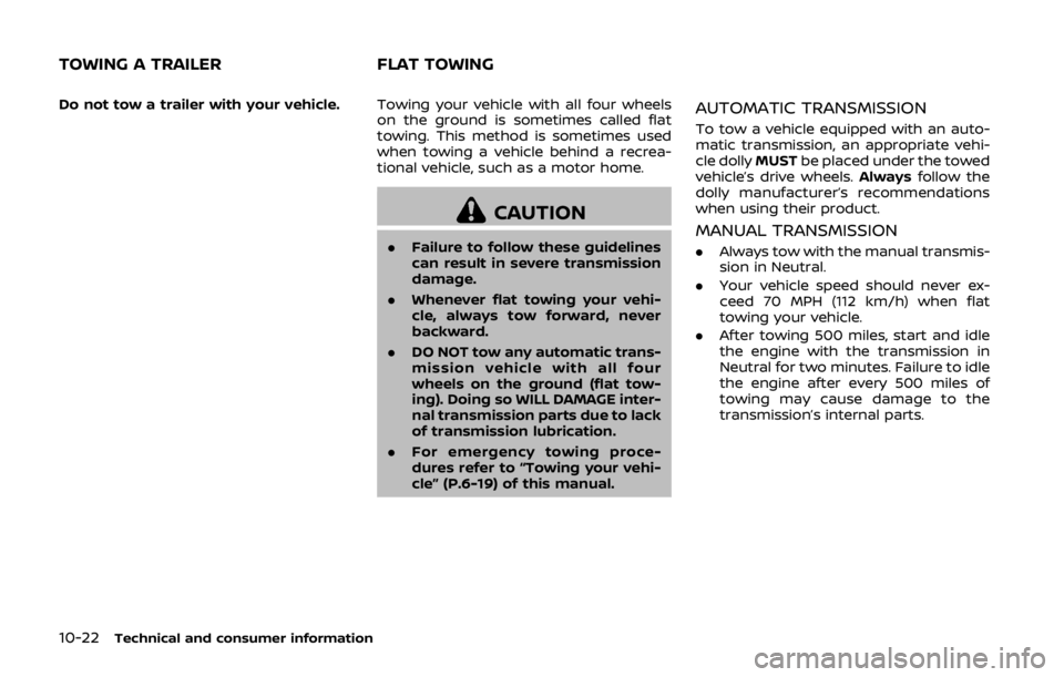 NISSAN 370Z COUPE 2019 Owners Manual 10-22Technical and consumer information
Do not tow a trailer with your vehicle.Towing your vehicle with all four wheels
on the ground is sometimes called flat
towing. This method is sometimes used
whe NISSAN 370Z COUPE 2019 Owners Manual 10-22Technical and consumer information
Do not tow a trailer with your vehicle.Towing your vehicle with all four wheels
on the ground is sometimes called flat
towing. This method is sometimes used
whe