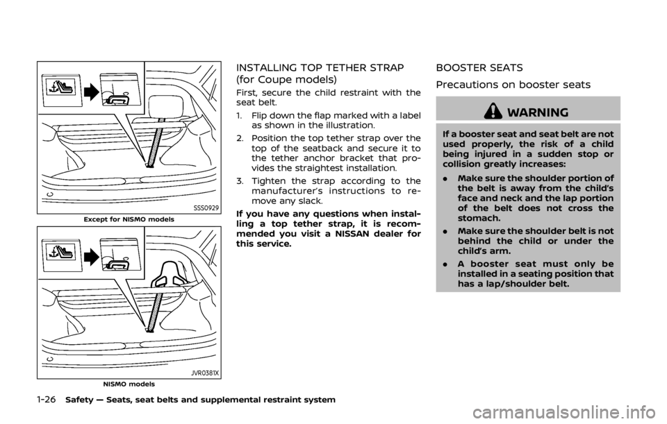 NISSAN 370Z COUPE 2019 Owners Manual 1-26Safety — Seats, seat belts and supplemental restraint system
SSS0929Except for NISMO models
JVR0381XNISMO models
INSTALLING TOP TETHER STRAP
(for Coupe models)
First, secure the child restraint NISSAN 370Z COUPE 2019 Owners Manual 1-26Safety — Seats, seat belts and supplemental restraint system
SSS0929Except for NISMO models
JVR0381XNISMO models
INSTALLING TOP TETHER STRAP
(for Coupe models)
First, secure the child restraint
