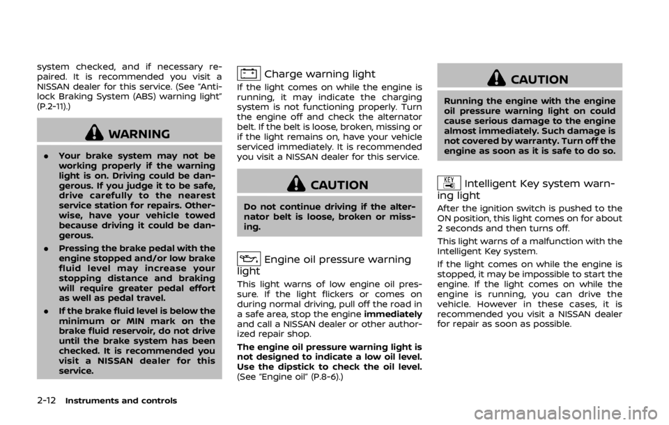 NISSAN 370Z COUPE 2019 Owners Manual 2-12Instruments and controls
system checked, and if necessary re-
paired. It is recommended you visit a
NISSAN dealer for this service. (See “Anti-
lock Braking System (ABS) warning light”
(P.2-11 NISSAN 370Z COUPE 2019 Owners Manual 2-12Instruments and controls
system checked, and if necessary re-
paired. It is recommended you visit a
NISSAN dealer for this service. (See “Anti-
lock Braking System (ABS) warning light”
(P.2-11