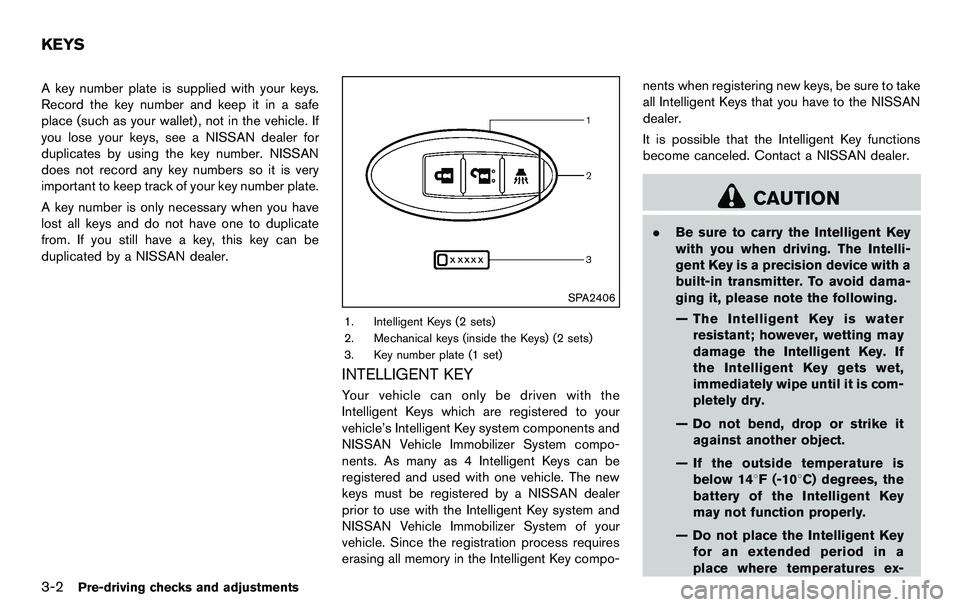 NISSAN 370Z COUPE 2012  Owners Manual 3-2Pre-driving checks and adjustments
A key number plate is supplied with your keys.
Record the key number and keep it in a safe
place (such as your wallet), not in the vehicle. If
you lose your keys,