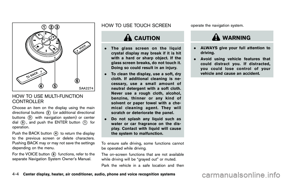 NISSAN 370Z COUPE 2012  Owners Manual 4-4Center display, heater, air conditioner, audio, phone and voice recognition systems
SAA2274
HOW TO USE MULTI-FUNCTION
CONTROLLER
Choose an item on the display using the main
directional buttons
*2(