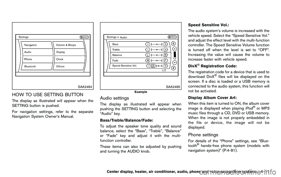 NISSAN 370Z COUPE 2012  Owners Manual SAA2484
HOW TO USE SETTING BUTTON
The display as illustrated will appear when the
SETTING button is pushed.
For navigation settings, refer to the separate
Navigation System Owner’s Manual.
SAA2485
E