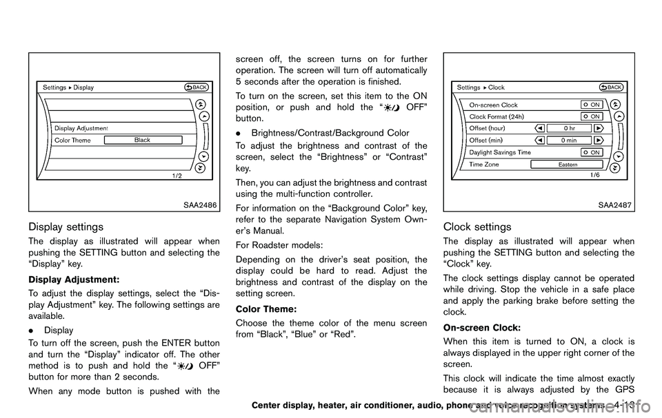 NISSAN 370Z COUPE 2012  Owners Manual SAA2486
Display settings
The display as illustrated will appear when
pushing the SETTING button and selecting the
“Display” key.
Display Adjustment:
To adjust the display settings, select the “D