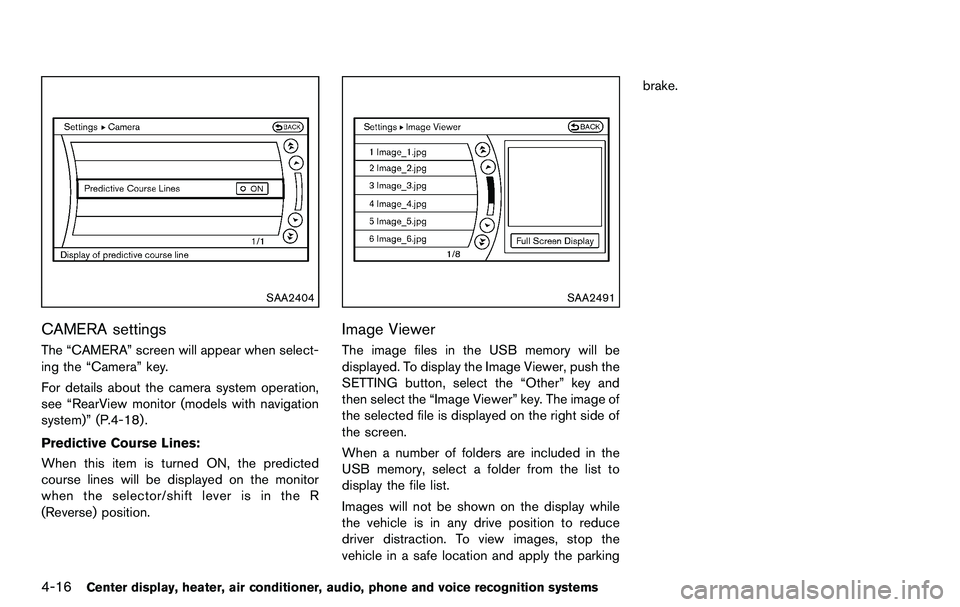 NISSAN 370Z COUPE 2012  Owners Manual 4-16Center display, heater, air conditioner, audio, phone and voice recognition systems
SAA2404
CAMERA settings
The “CAMERA” screen will appear when select-
ing the “Camera” key.
For details a