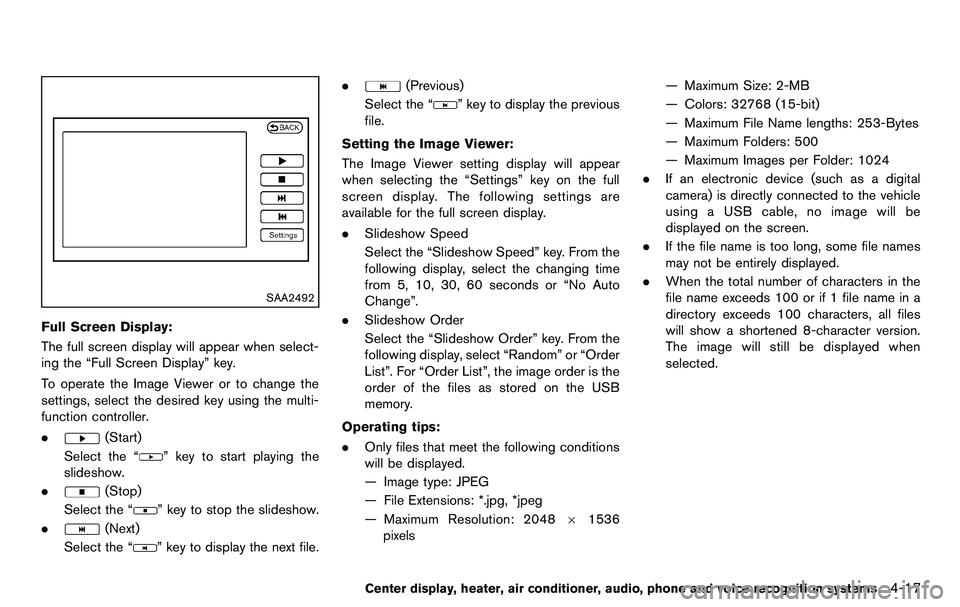 NISSAN 370Z COUPE 2012  Owners Manual SAA2492
Full Screen Display:
The full screen display will appear when select-
ing the “Full Screen Display” key.
To operate the Image Viewer or to change the
settings, select the desired key using