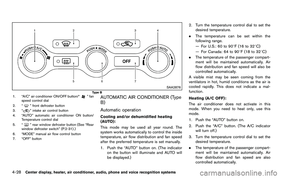 NISSAN 370Z COUPE 2012  Owners Manual 4-28Center display, heater, air conditioner, audio, phone and voice recognition systems
SAA2876
Type B1. “A/C” air conditioner ON/OFF button/“” fan
speed control dial
2. “
” front defroste