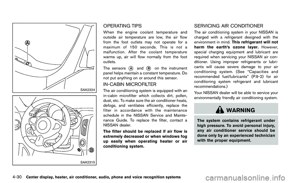 NISSAN 370Z COUPE 2012  Owners Manual 4-30Center display, heater, air conditioner, audio, phone and voice recognition systems
SAA2324
SAA2315
OPERATING TIPS
When the engine coolant temperature and
outside air temperature are low, the air 