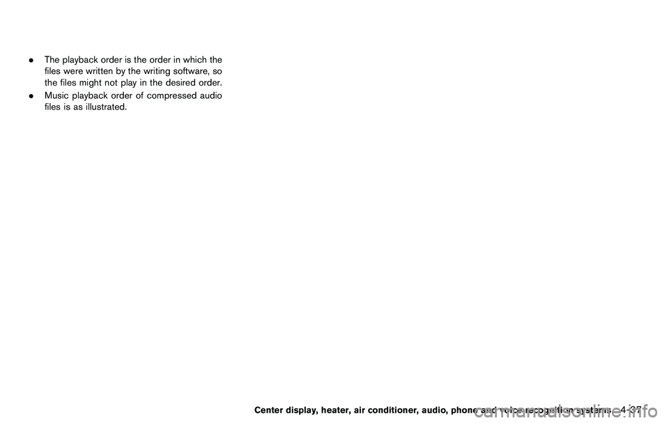 NISSAN 370Z COUPE 2012  Owners Manual .The playback order is the order in which the
files were written by the writing software, so
the files might not play in the desired order.
. Music playback order of compressed audio
files is as illus